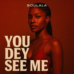 YOU DEY SEE ME