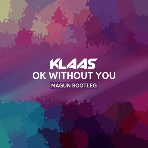 Klaas - Ok without You (Magun Extended Bootleg)