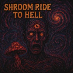 Shroom Ride to Hell