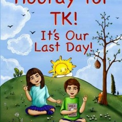 READ PDF Hooray for TK! It's Our Last Day!