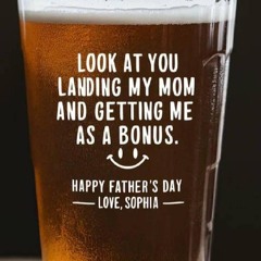 Look At You Landing My Mom And Getting Me As A Bonus Happy Father's Day Beer Glass
