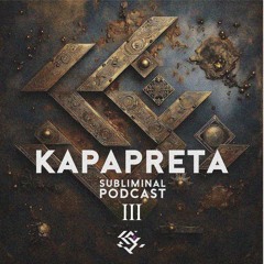 KAPAPRETA || Subliminal Podcast III