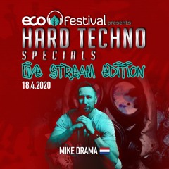 Mike Drama - ECO Festival Presents Hard Techno Specials  18 - 04 - 20