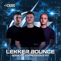 SICKDOG - Lekker Bounce 3.0 Invites: Noise Of Agression & MT