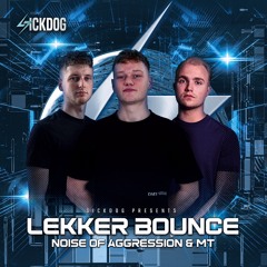 SICKDOG - Lekker Bounce 3.0 Invites: Noise Of Aggression & MT