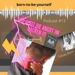 born-to-be-yourself Podcast #13  Mir sitzt die Angst im Nacken