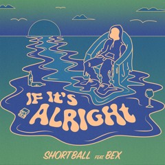ShortBall - If It's Alright (Feat. Bex)[Free Download]