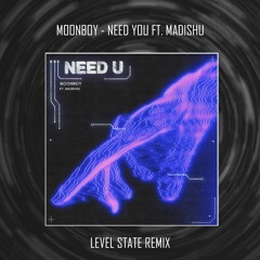 MOONBOY - Need U ft. Madishu (Level State Remix)