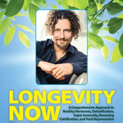 kindle Longevity Now: A Comprehensive Approach to Healthy Hormones, Detoxification,