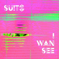SU!T$ - I Wan See