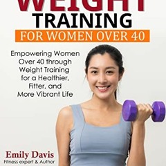 #^Ebook ⚡ Weight Training for Women Over 40: Empowering Women Over 40 through Weight Training for