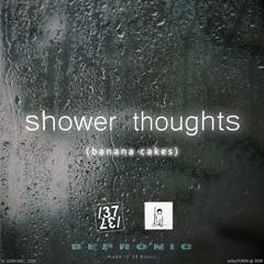 SEPRONIC, [notle], /37 - shower thoughts (banana cakes)