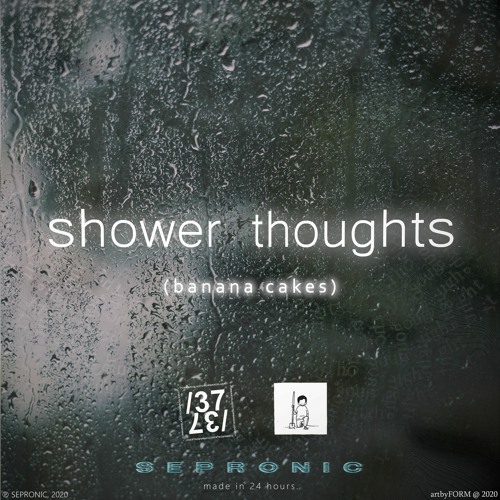 SEPRONIC, [notle], /37 - shower thoughts (banana cakes)