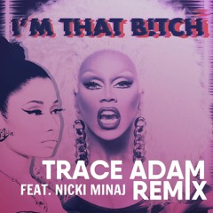 I'm That Bitch (feat. Nicki Minaj) (Trace Adam Remix) - RuPaul