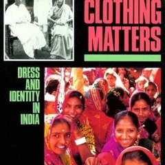 Kindle online PDF Clothing Matters: Dress and Identity in India for ipad