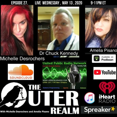 The Outer Realm With Michelle Desrochers And Amelia Pisano Guest Dr Chuck Kennedy