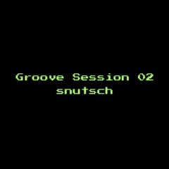 snutsch | Groove Session [02]