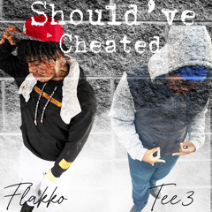 Should’ve Cheated (Ft. Tee3)