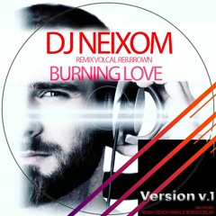 DJ NEIXOM Burning love Version 1-  Vocal REBEKA BROWN - 2010 Re-Edit 2021 - Only promo.