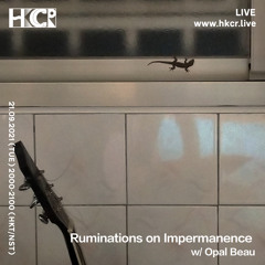 Ruminations on Impermanence by Opal Beau - 21/09/2021