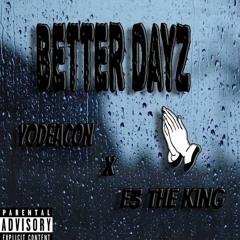 Better Dayz - YoDeacon Ft. E3 The King