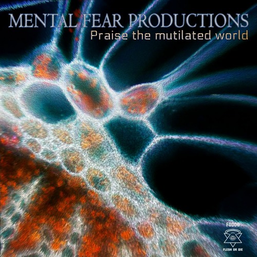 Mental Fear Productions : Praise The Mutilated World Ep - FOD006