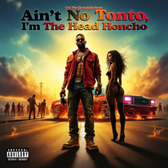 Ain't No Tonto!, I'm Tha Head Honcho!