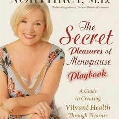 View PDF EBOOK EPUB KINDLE The Secret Pleasures of Menopause Playbook: A Guide to Creating Vibrant H