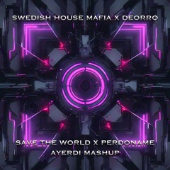 SHM x Deorro - Save The World x Perdoname (Ayerdi Mashup)