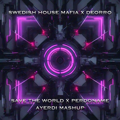 SHM x Deorro - Save The World x Perdoname (Ayerdi Mashup)
