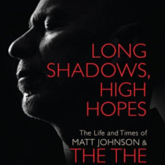 [READ] EPUB 📜 Long Shadows, High Hopes: The Life and Times of Matt Johnson & The The