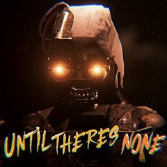 "Until There's None" (MIMIC SONG)