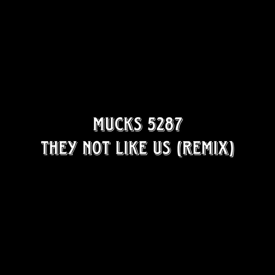 Stream They Not Like Us (Remix) by Mucks 5287 | Listen online for free