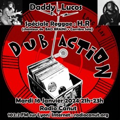 Dub Action 16 Janvier 2024 Daddy Lucos Special 2 hours  : H.R Solo & Bad Brains Reggae Tunes