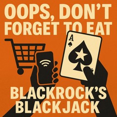 BlackRock’s Blackjack (don’t forget to eat)