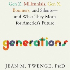 ✔PDF⚡️ Generations: The Real Differences Between Gen Z, Millennials, Gen X, Boomers, and Silent
