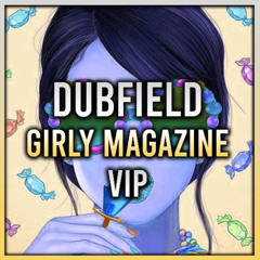 DUBFIELD - GIRLY MAGAZINE VIP