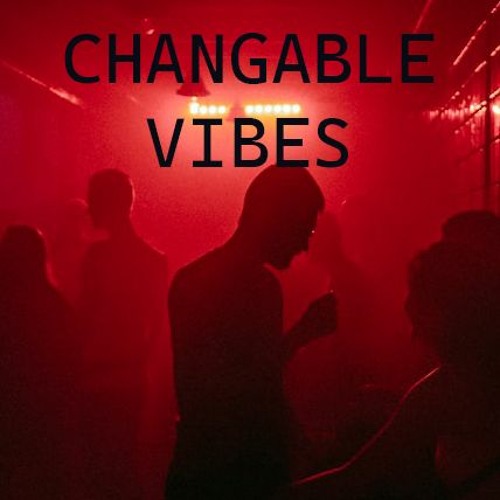 Changable Vibes