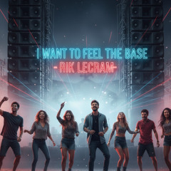 I Want to feel the base (Full version Rik Lecram) FREE DOWNLOAD