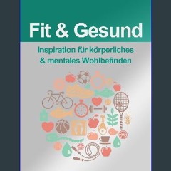 [PDF] eBOOK Read ❤ Fit & Gesund: Inspiration für körperliches & mentales Wohlbefinden (German Edit