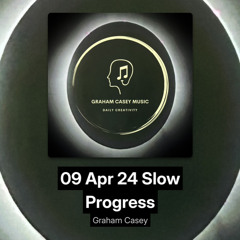 09 Apr 24 Slow Progress