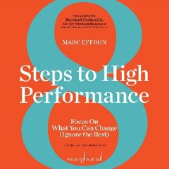 Download Ebook 📕 8 Steps to High Performance: Focus on What You Can Change (Ignore the Rest) [K.I.