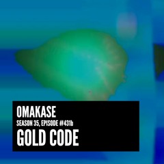 OMAKASE 431b, GOLD CODE
