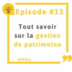 Episode 13 - Tout savoir sur la gestion de patrimoine