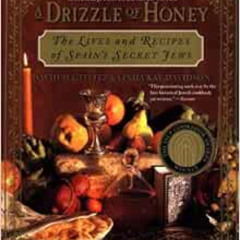 Read PDF 📨 A Drizzle of Honey: The Life and Recipes of Spain's Secret Jews by David