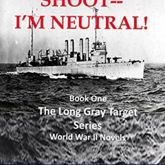 [VIEW] EPUB KINDLE PDF EBOOK The Long Gray Target: Don't Shoot--I'm Neutral! by  Roge