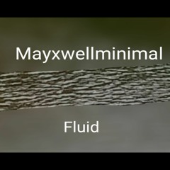 Mayxwellminimal - fluid