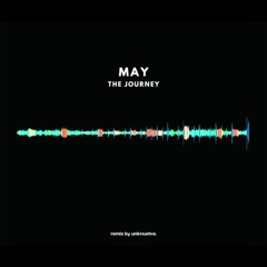 MAY - THE JOURNEY [unkreative remix]