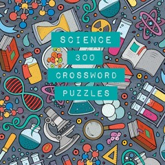 DOWNLOAD❤️EBOOK✔️ Science 300 Crossword Puzzles (Volume 1) (Life is Better with Puzzles  1)