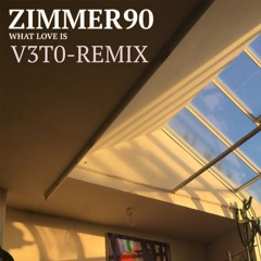 What Love Is-ZIMMER90 (V3T0-remix)